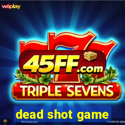 dead shot game